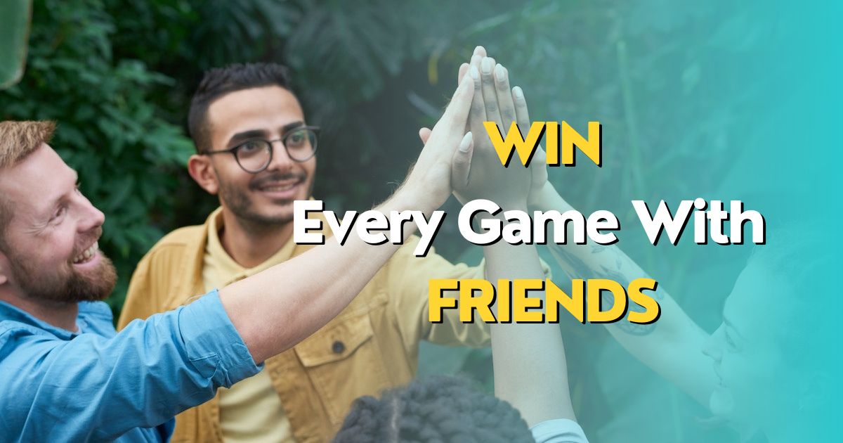 Win Every Game with Friends